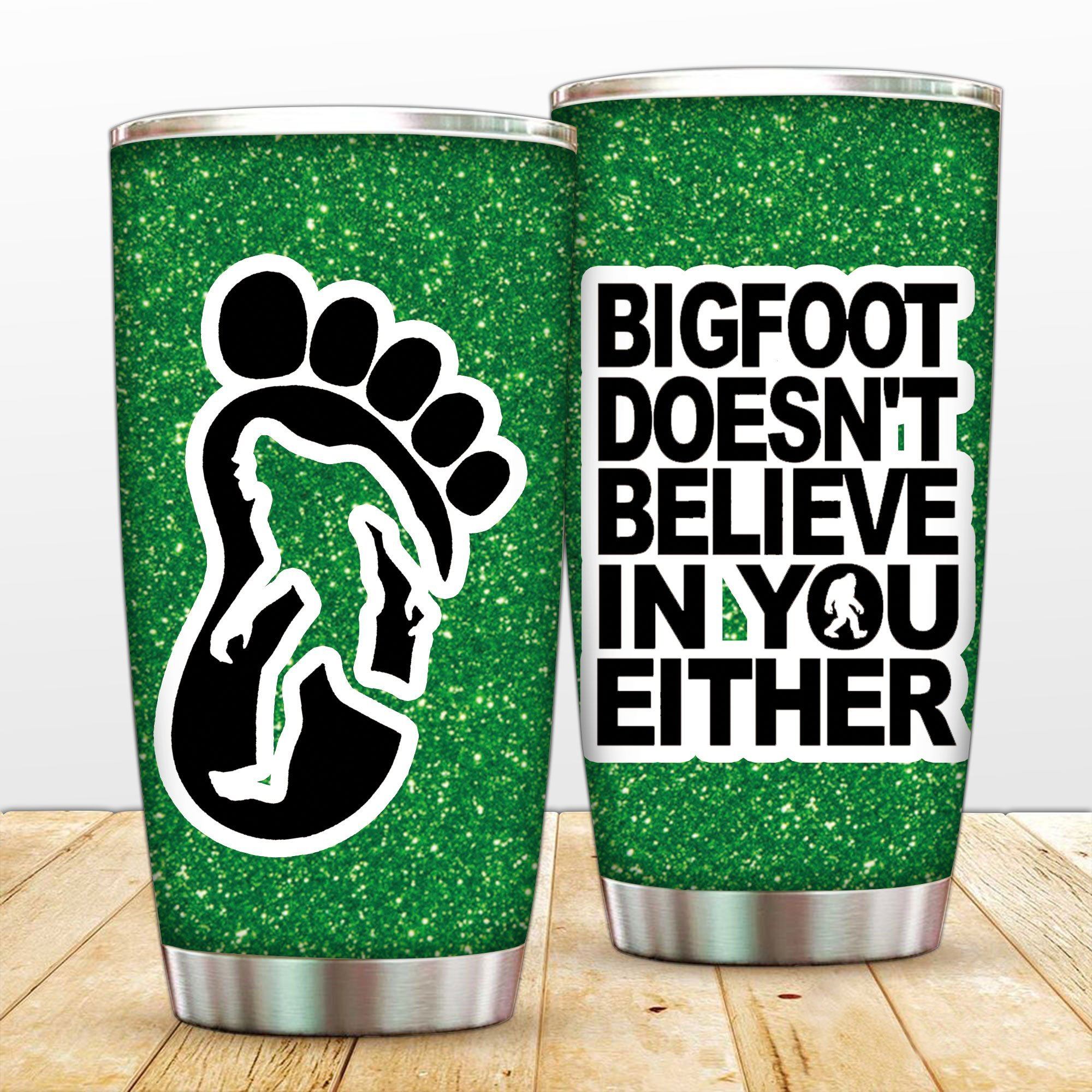 Bigfoot Doesn't Believe In You - Tumbler Cup tumbler Tumbler