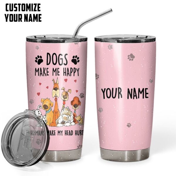Gearhuman 3D Dogs Make Me Happy Custom Name Design Vacuum Insulated Tumbler GB181113 Tumbler