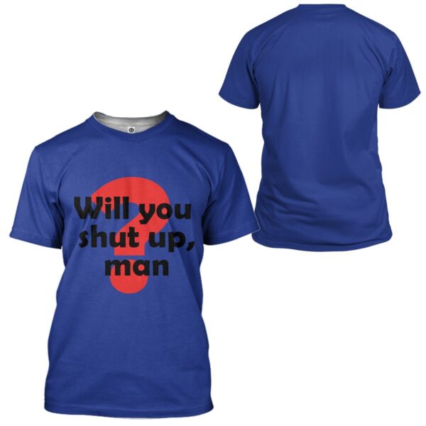 Gearhuman 3D Will You Shut Up Man Custom Men Tshirt Apparel GW021012 3D T-shirt