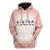 Gearhuman 3D Your Sister Will Be There For You Custom Fleece Hoodie Apparel GT04035 3D Custom Fleece Hoodies Hoodie S