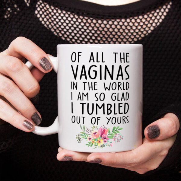 Gearhumans 2D Of All The Vaginas In The World So Glad I Tumbled Out Of Yours Mug ZK1305214 Mug 