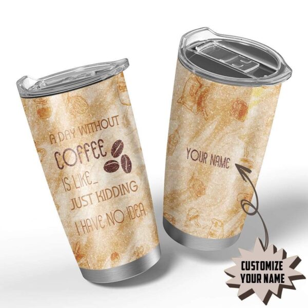 Gearhumans Gearhuman 3D A Day Without Coffee Custom Name Design Vacuum Insulated Glitter Tumbler GW05065 Glitter Tumbler
