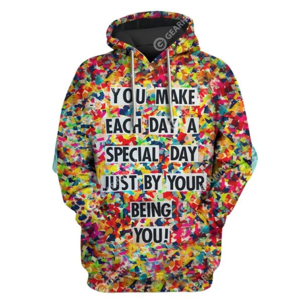 Custom T-shirt - Hoodies You Make Each Day A Special Day Just By Your Being You HD-GH21064 3D Custom Fleece Hoodies Hoodie S 