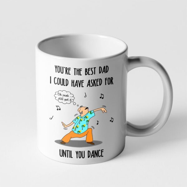 Gearhumans Gearhumsn 3D You are The Best Dad I Could Have Asked For Until You Dance Mug ZK1405215 Mug 